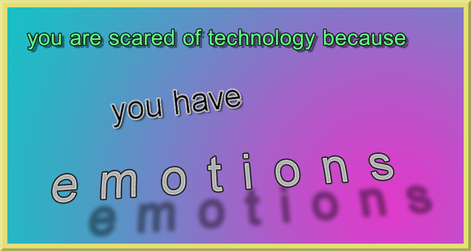 Word art technology is scary because humans have emotions